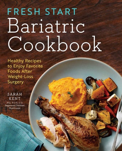 Fresh Start Bariatric Cookbook Healthy Recipes to Enjoy Favorite Foods After Weight-Loss Surgery