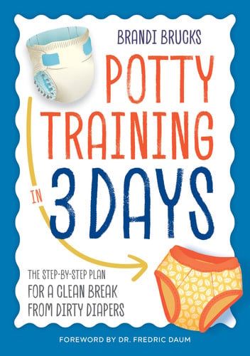Potty Training in 3 Days The Step-by-Step Plan for a Clean Break from Dirty Diapers