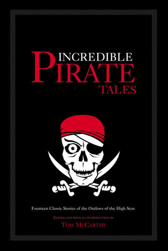 Incredible pirate tales: fourteen classic stories of the outlaws of the seas