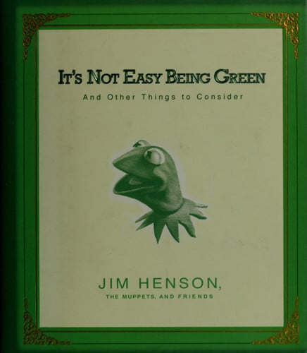 It's Not Easy Being Green And Other Things to Consider
