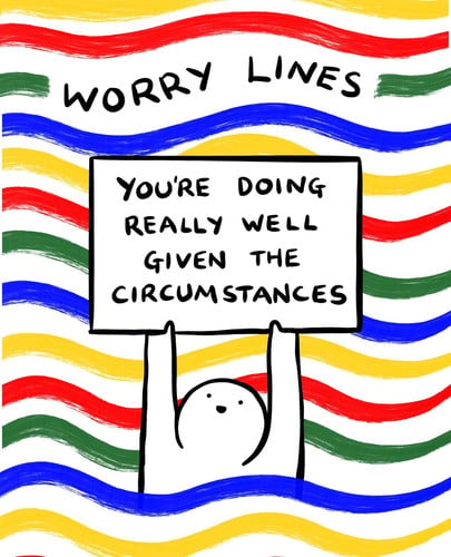 Worry lines: you're doing really well given the circumstances