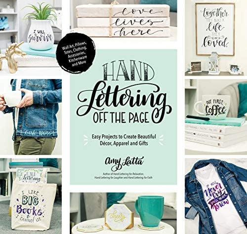 Hand lettering off the page: easy projects to create beautiful décor, apparel and gifts