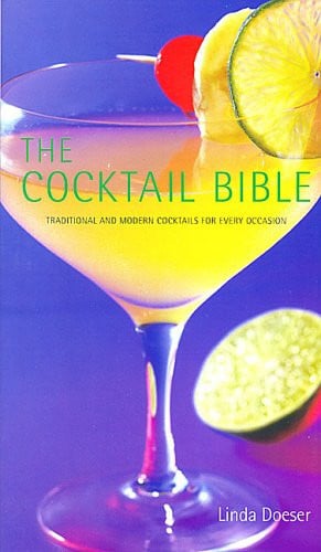 The Cocktail Bible Traditional and Modern Cocktails for Every Occasion