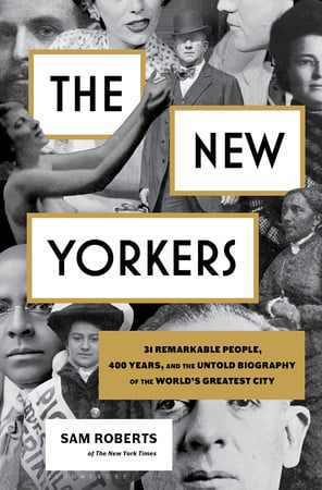 The New Yorkers: 31 remarkable people, 400 years, and the untold biography of the world's greatest city