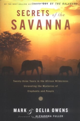 Secrets of the savanna: twenty-three years in the African wilderness unraveling the mysteries of elephants and people