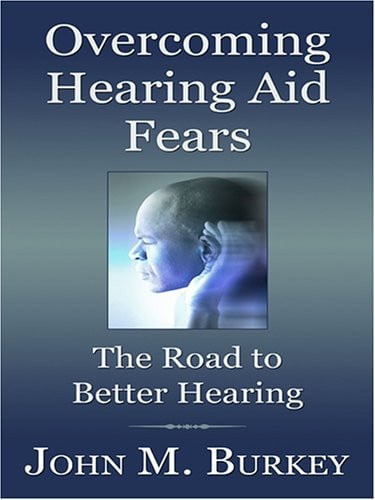 Overcoming Hearing Aid Fears The Road to Better Hearing