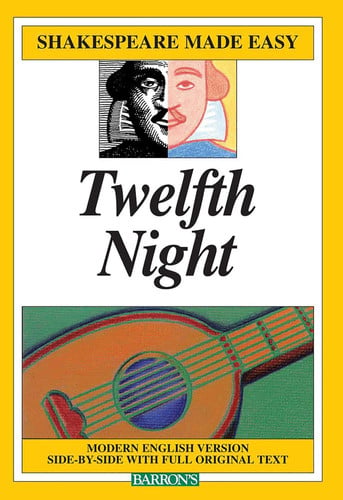Twelfth Night, or, What you will: modern English version side-by-side with full original text