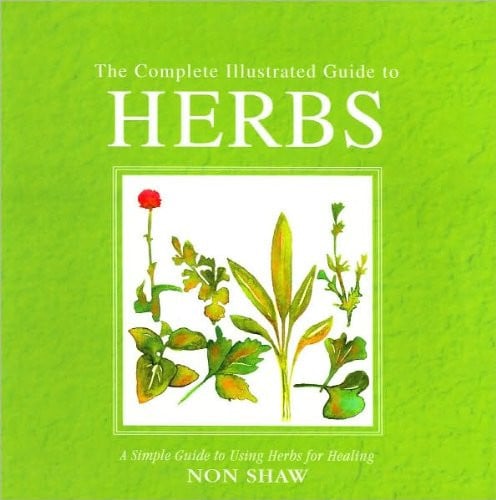 The Complete Illustrated Guide to Herbs A Simple Guide to Using Herbs for Healing