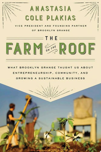 The farm on the roof: what Brooklyn Grange taught us about entrepreneurship, community, and growing a sustainable business
