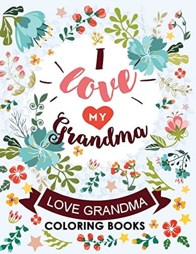 I Love My Grandma Love Grandma Coloring Book The Best Quotes on the Flower and Heart for Grandmother