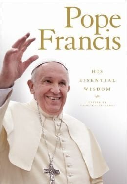 Pope Francis His Essential Wisdom