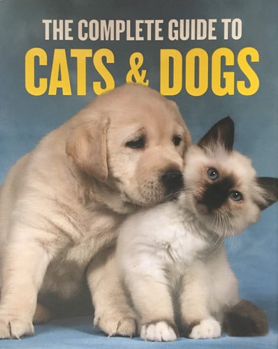 The Complete Guide to Cats and Dogs