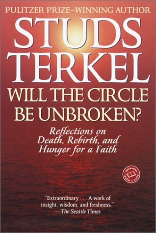 Will the Circle Be Unbroken? Reflections on Death, Rebirth, and Hunger for a Faith