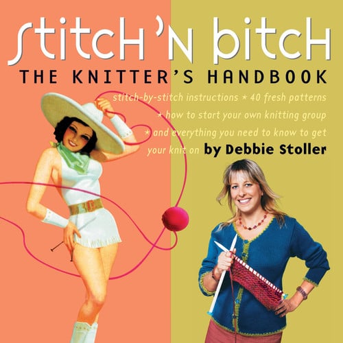 Stitch 'n bitch: the knitter's handbook