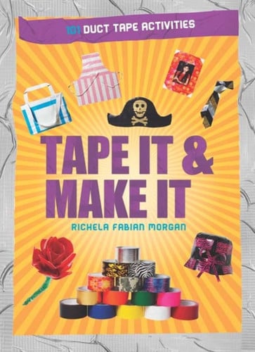 Tape it & make it: 101 duct tape activities