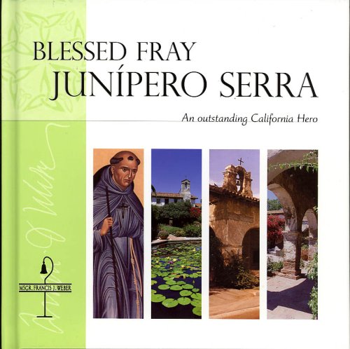 Blessed Fray Junipero Serra: An Outstanding California Hero