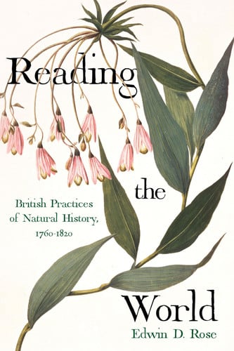 Reading the World British Practices of Natural History, 1760-1820