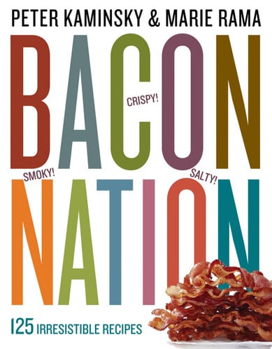 Bacon nation: 125 smoky, salty, crispy, meaty, irresistible recipes