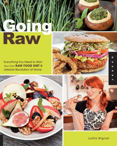 Going Raw Everything You Need to Start Your Own Raw Food Diet and Lifestyle Revolution at Home