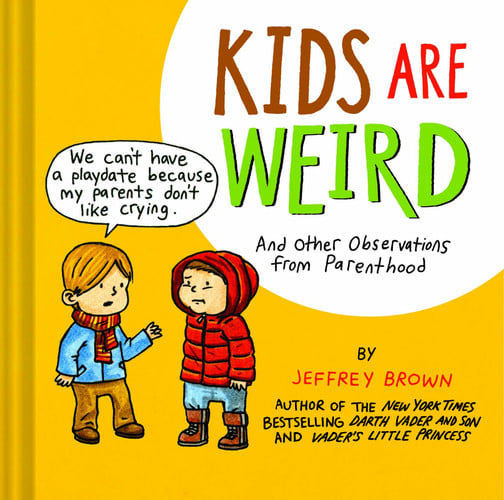 Kids are weird: and other observations from parenthood