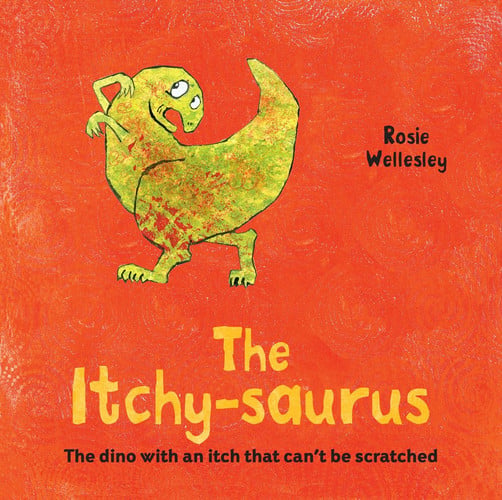 The Itchy-Saurus The Dino with an Itch That Can't Be Scratched