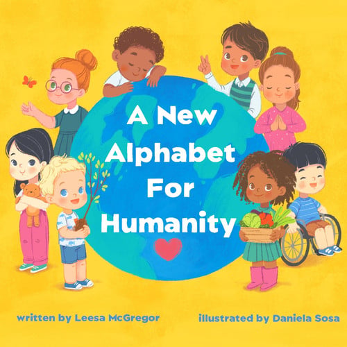 A New Alphabet for Humanity A Children's Book of Alphabet Words to Inspire Compassion, Kindness and Positivity