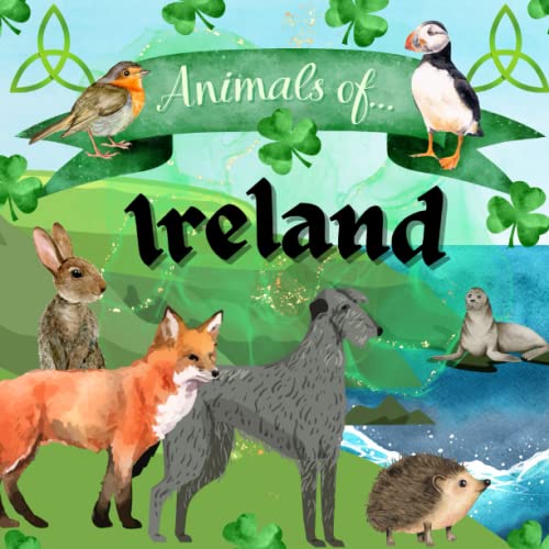 Animals of Ireland - Ireland for Kids, Ireland Animal Book, Ireland Animal Book for Kids, Animals for Kids, Irish Animal Book for Kids, St. Patrick's Day for Kids (Animals of the World Series) - 1666