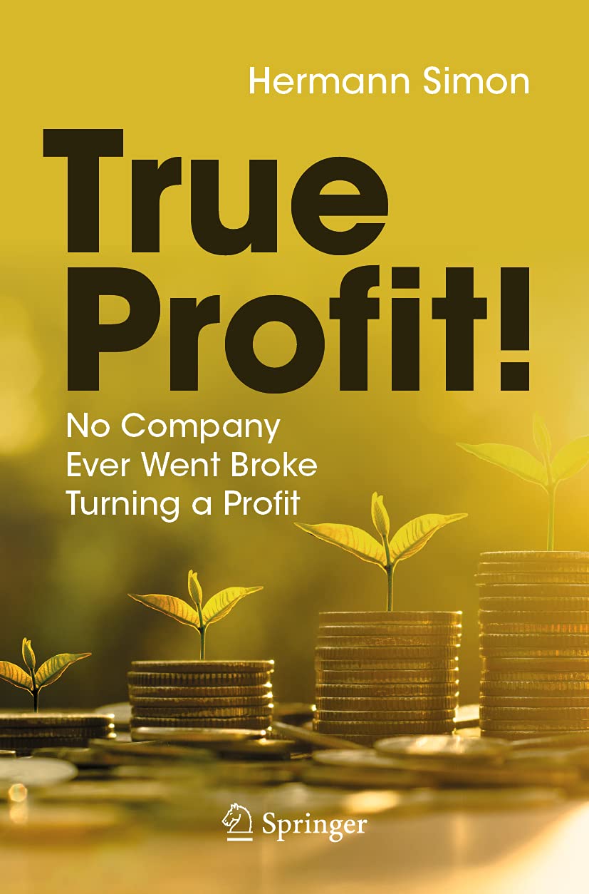 True Profit!: No Company Ever Went Broke Turning a Profit - 753