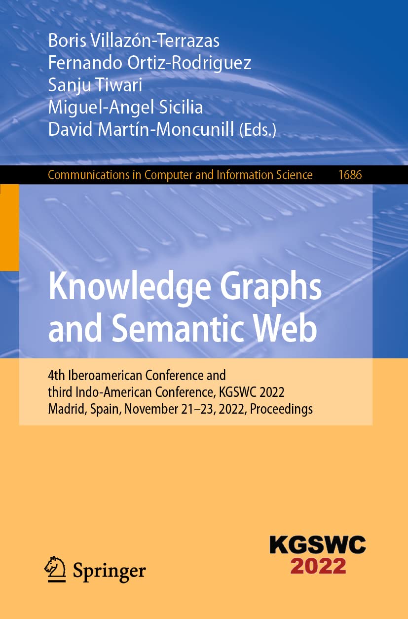 Knowledge Graphs and Semantic Web: 4th Iberoamerican Conference and third Indo-American Conference, KGSWC 2022, Madrid, Spain, November 21–23, 2022, ... in Computer and Information Science)