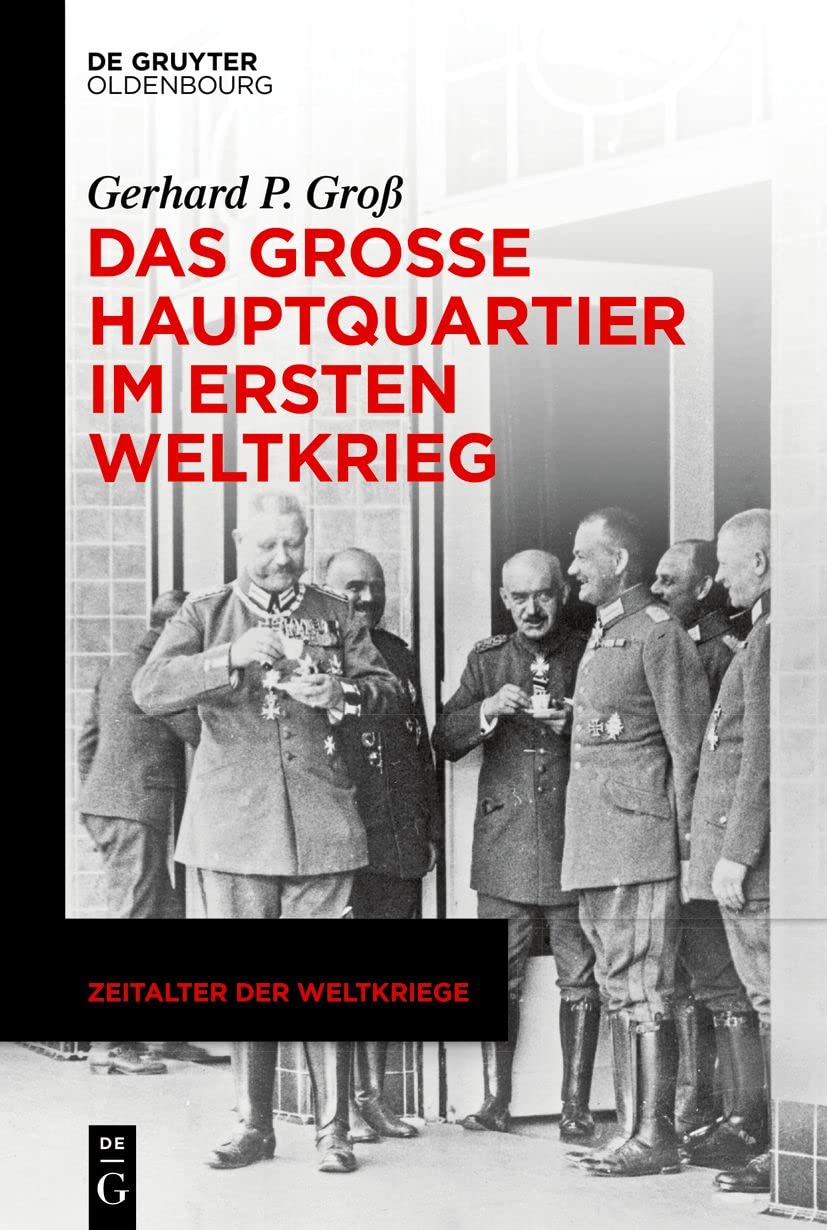 Das Große Hauptquartier im Ersten Weltkrieg (Zeitalter der Weltkriege, 24) (German Edition)