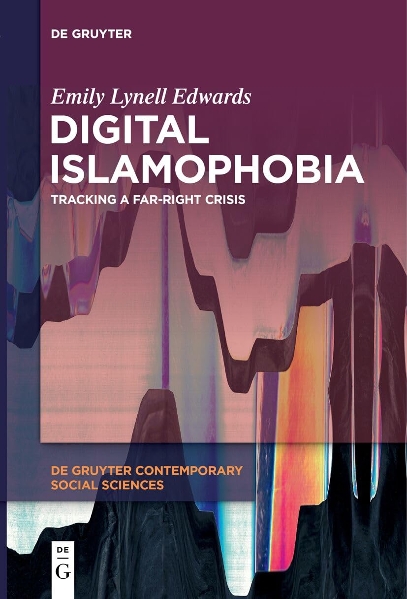Digital Islamophobia: Tracking a Far-Right Crisis (De Gruyter Contemporary Social Sciences, 21)