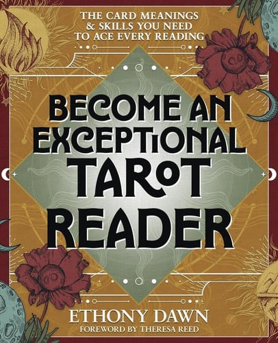 Become an exceptional tarot reader: the card meanings and skills you need to ace every reading
