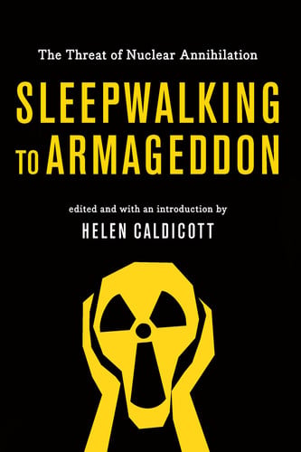 Sleepwalking to Armageddon The Threat of Nuclear Annihilation