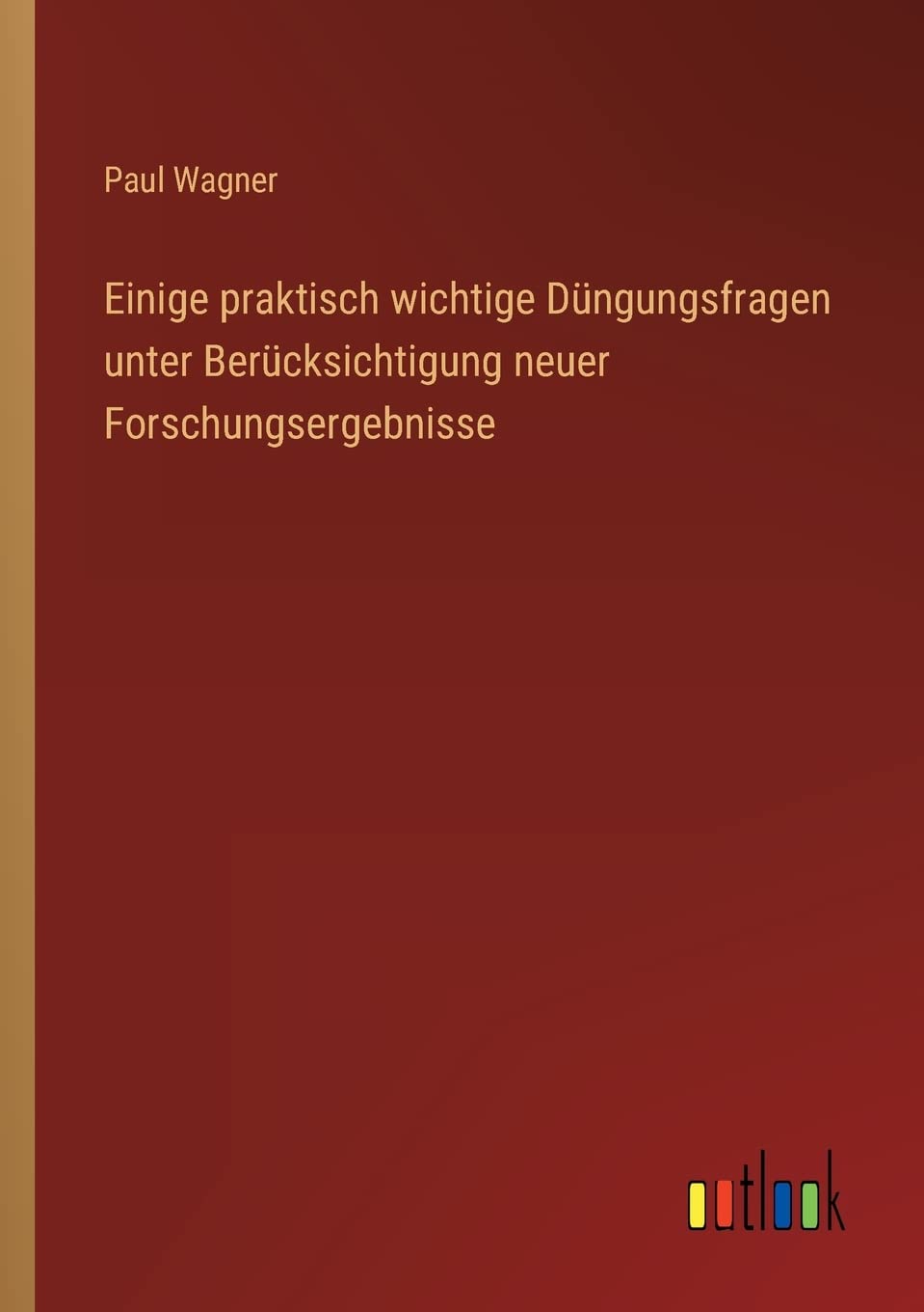 Einige praktisch wichtige Düngungsfragen unter Berücksichtigung neuer Forschungsergebnisse (German Edition)