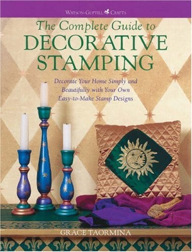 The complete guide to decorative stamping: decorate your home simply and beautifully with your own easy-to-make stamp designs