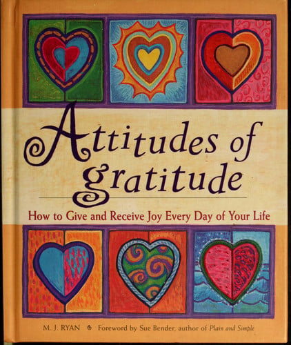 Attitudes of gratitude: how to give and receive joy every day of your life
