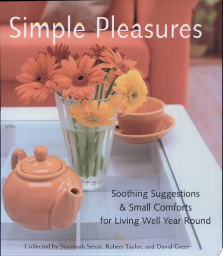 Simple pleasures: soothing suggestions & small comforts for living well year round