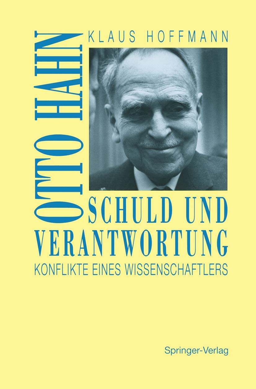 Schuld und Verantwortung: Otto Hahn Konflikte eines Wissenschaftlers (German Edition)