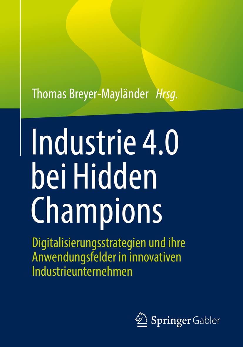 Industrie 4.0 bei Hidden Champions: Digitalisierungsstrategien und ihre Anwendungsfelder in innovativen Industrieunternehmen (German Edition) - 4746