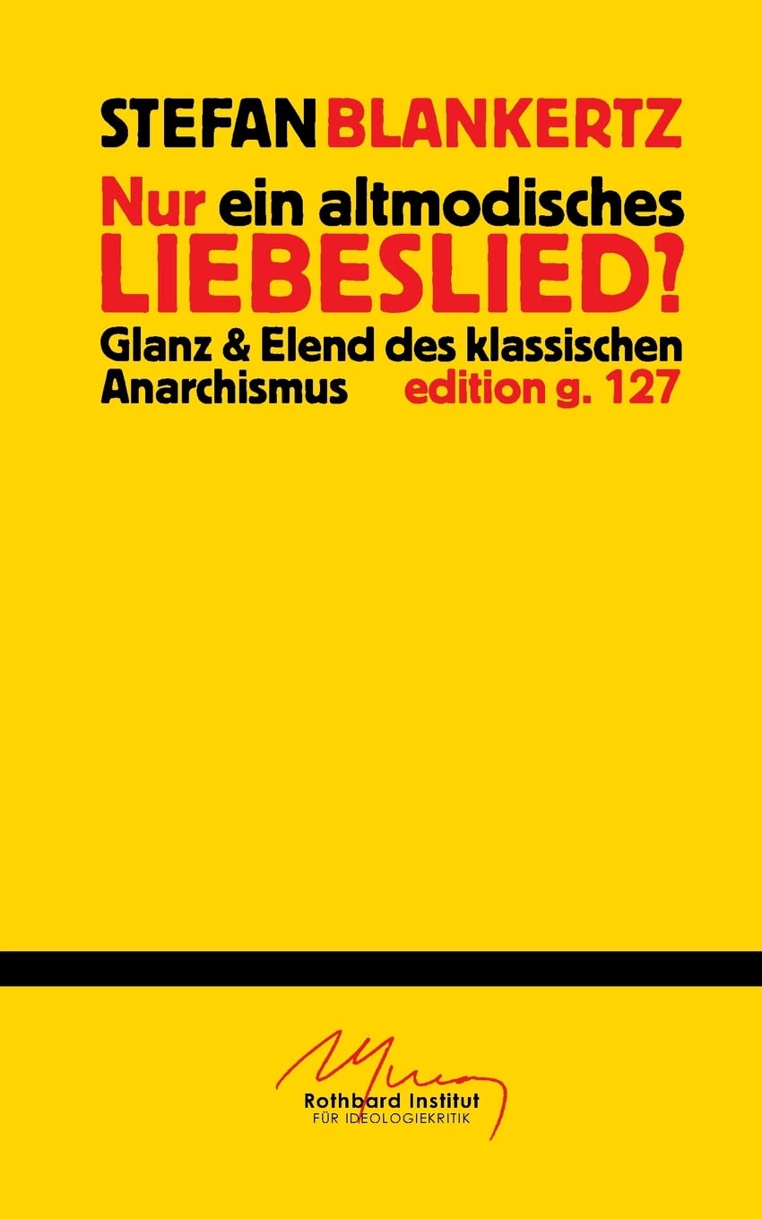 Nur ein altmodisches Liebeslied?: Glanz und Elend des klassischen Anarchismus (German Edition)