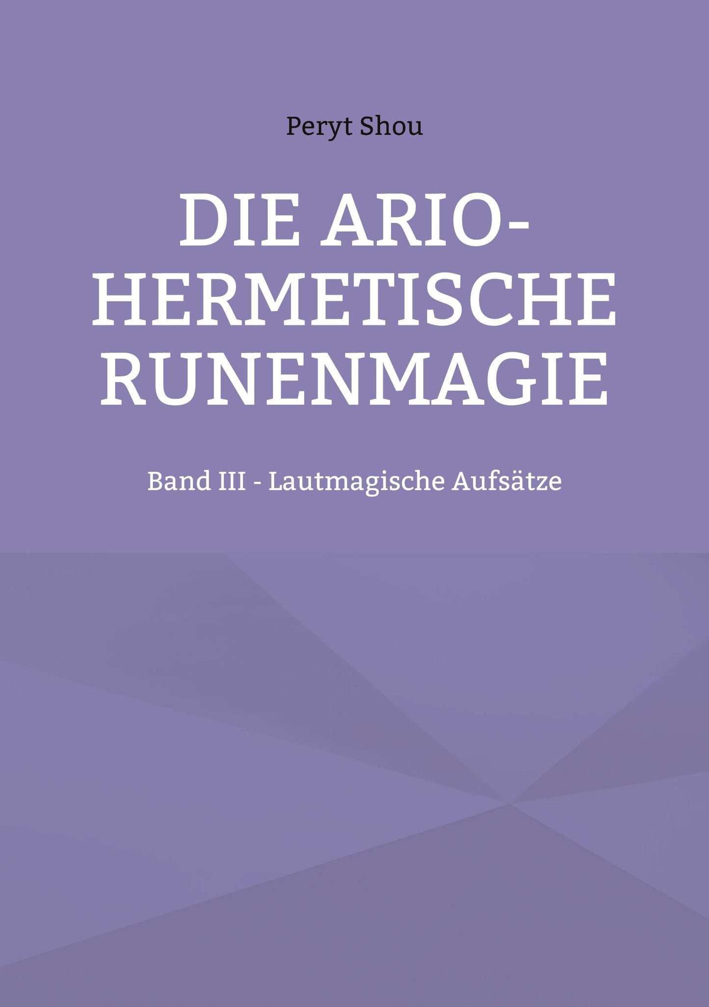Die ario-hermetische Runenmagie: Band III - Lautmagische Aufsätze (German Edition)