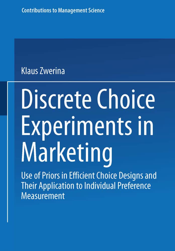 Discrete Choice Experiments in Marketing: Use of Priors in Efficient Choice Designs and Their Application to Individual Preference Measurement (Contributions to Management Science)