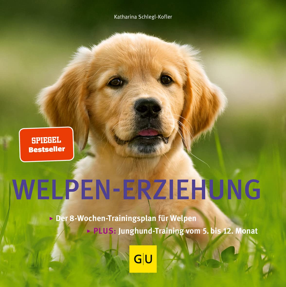 Welpen-Erziehung: Der 8-Wochen-Trainingsplan für Welpen. Plus Junghund-Training vom 5. bis 12. Monat