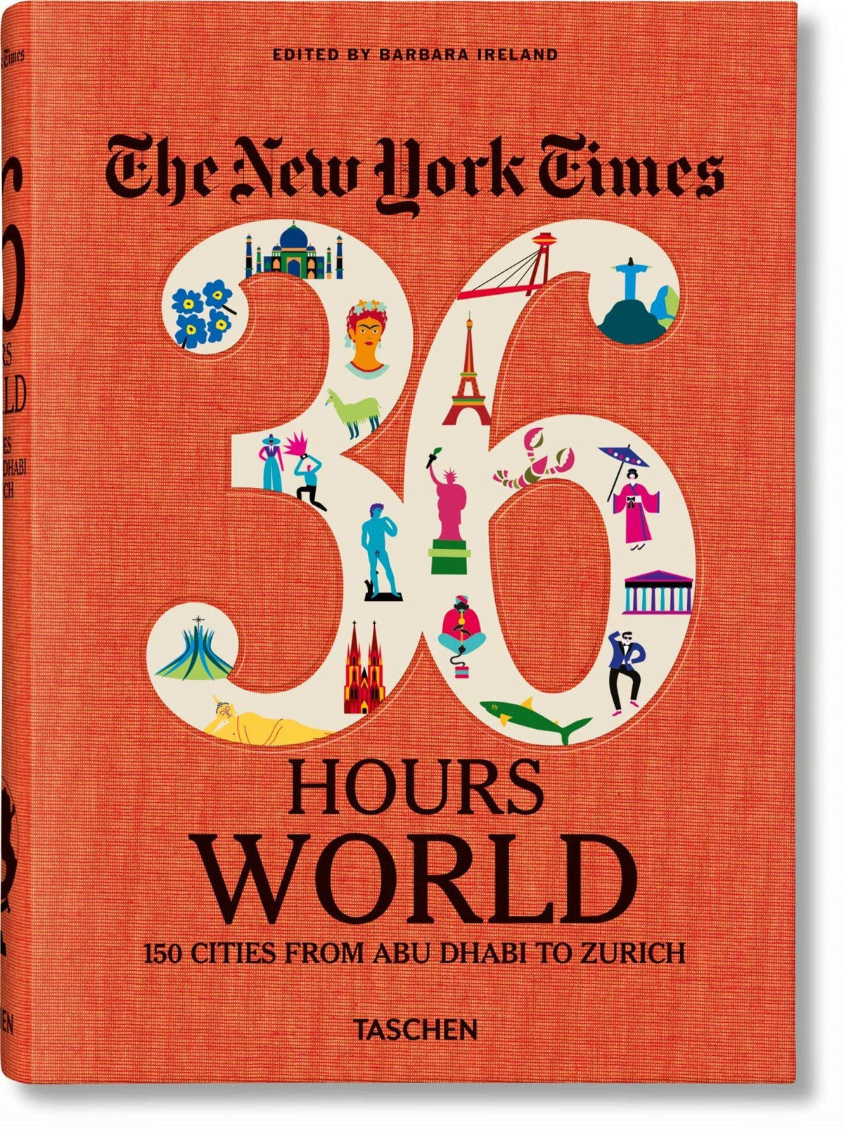 The New York Times 36 Hours: World. 150 Cities from Abu Dhabi to Zurich (Sourcebook)