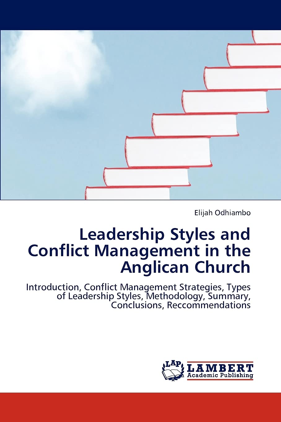 Leadership Styles and Conflict Management in the Anglican Church: Introduction, Conflict Management Strategies, Types of Leadership Styles, Methodology, Summary, Conclusions, Reccommendations