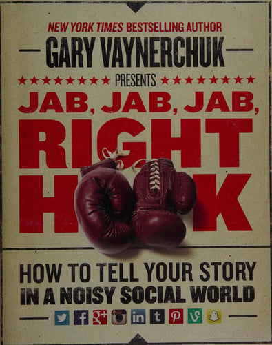 Jab, jab, jab, right hook: how to tell your story in a noisy, social world
