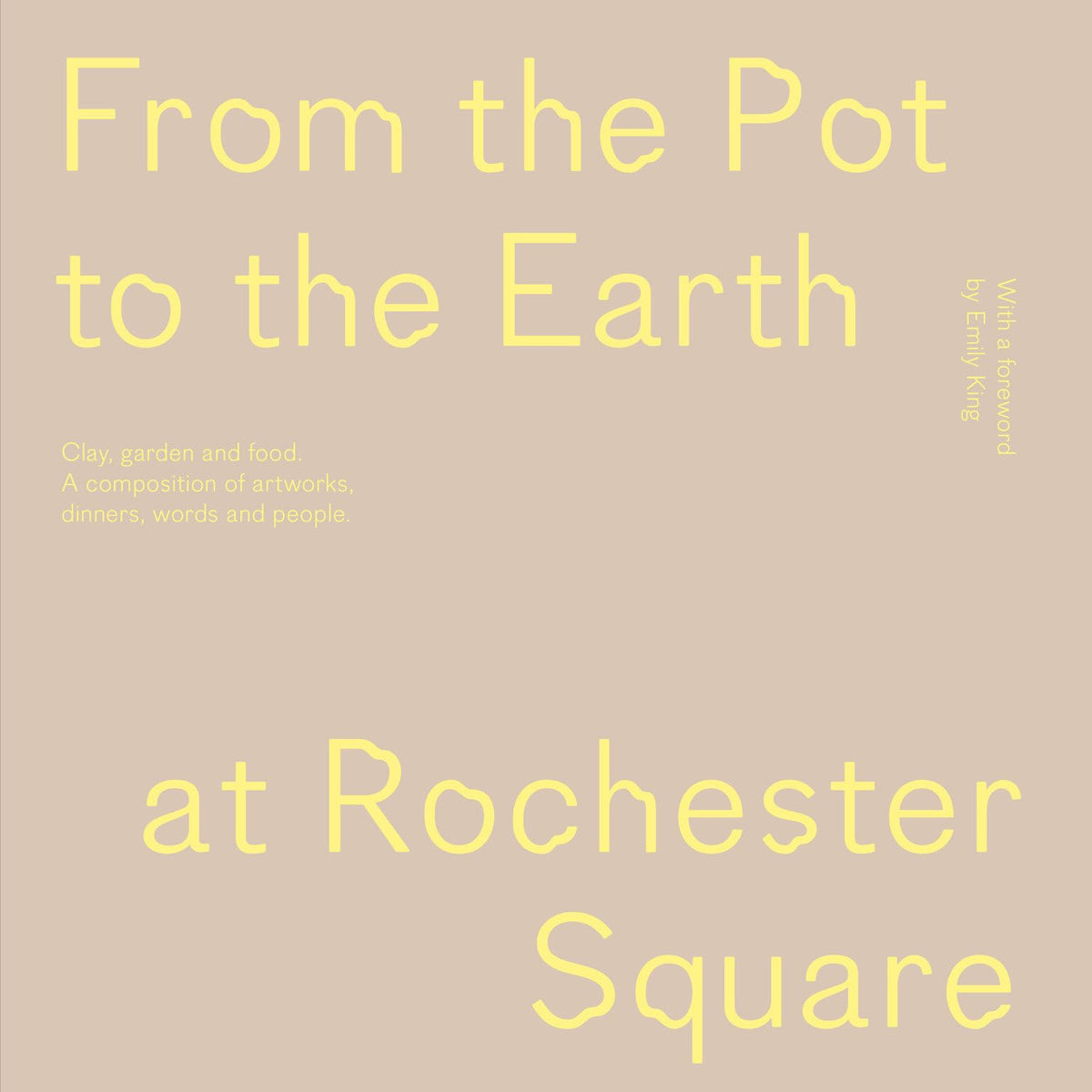 From the Pot to the Earth at Rochester Square: Clay, Garden, and Food: A Composition of Artworks, Dinners, Words, and People