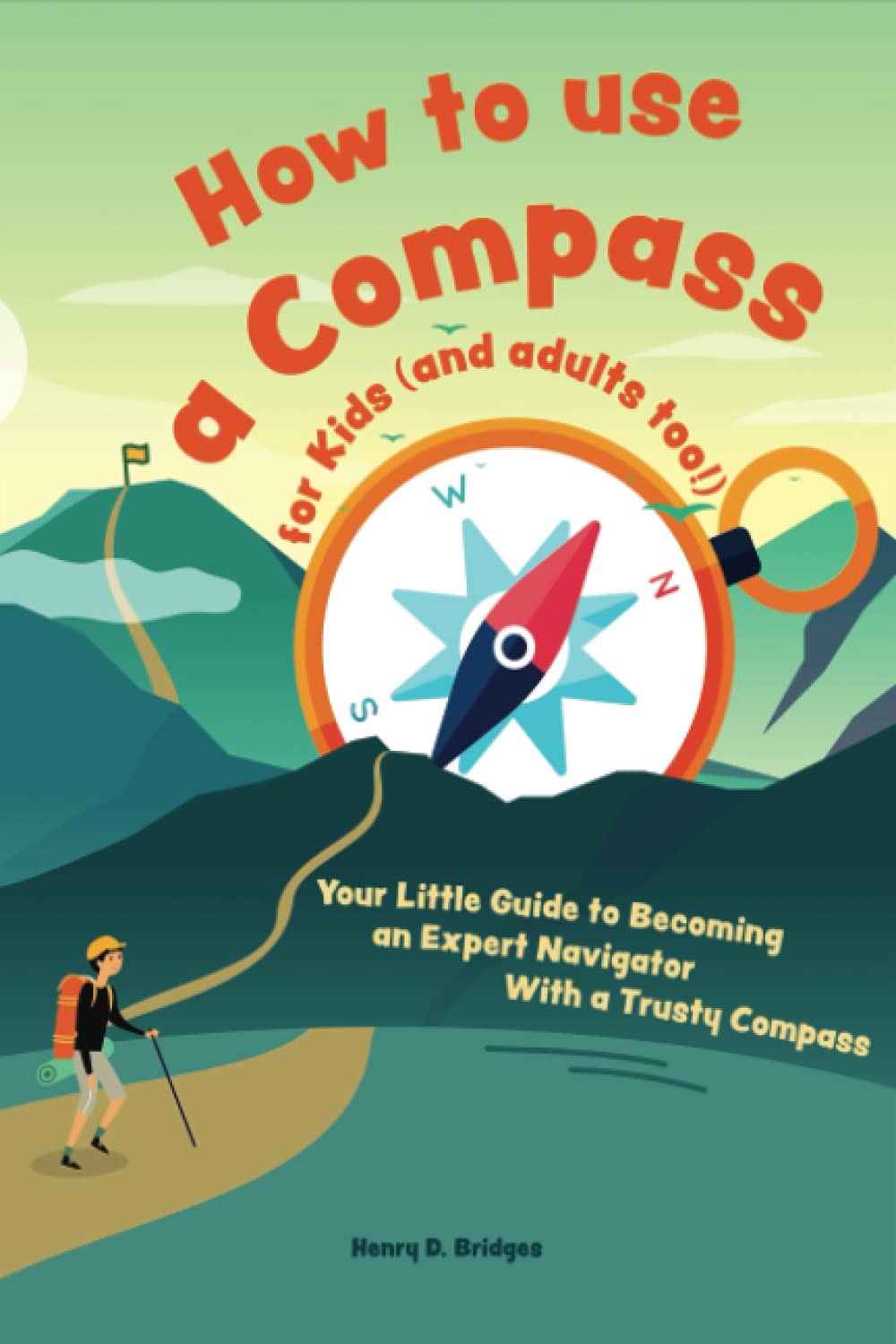 How to use a compass for kids (and adults too!): Your Little Guide to Becoming an Expert Navigator With a Trusty Compass - 350