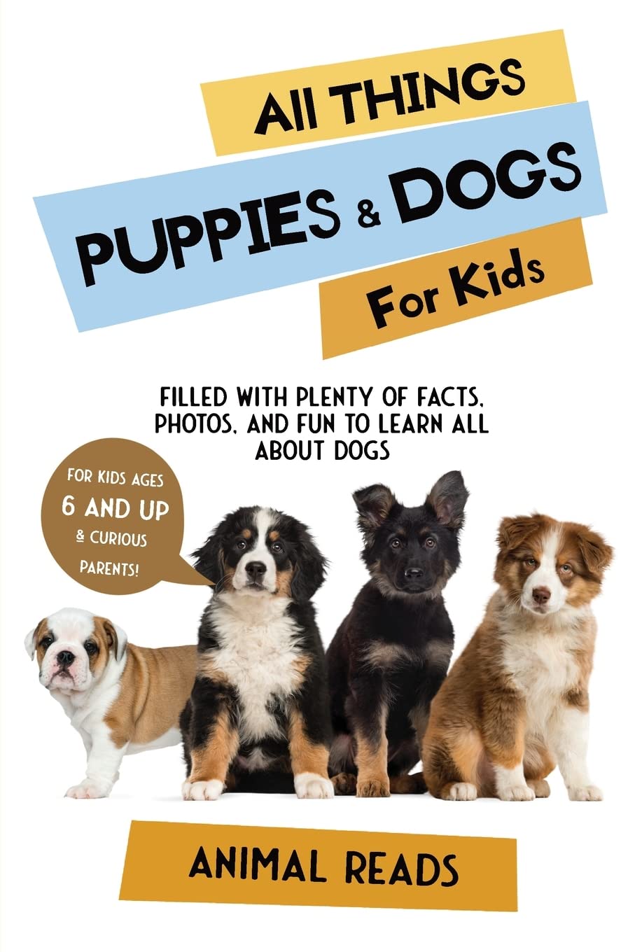 All Things Puppies & Dogs For Kids: Filled With Facts, Photos, and Fun to Learn all About Puppies & Dogs - 7470