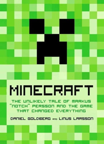 Minecraft: the unlikely tale of Markus "Notch" Persson and the game that changed everything